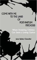 Come with Me to the Land of Post-Partum Psychosis 1594533547 Book Cover