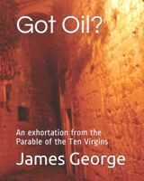 Got Oil?: An exhortation from the Parable of the Ten Virgins B08P1K9LT9 Book Cover