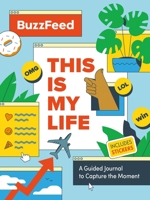 Buzzfeed: This Is My Life: A Guided Journal to Capture the Moment 0762499389 Book Cover