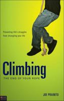 Climbing the End of Your Rope: Preventing Life's Struggles from Strangling Your Life 1616631759 Book Cover