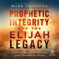 Prophetic Integrity and the Elijah Legacy: Cultivating a Listening Ear and a Discerning Heart B0F3ZSNF42 Book Cover