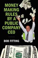 Money Making Rules By A Public Company CEO 1463697295 Book Cover