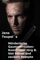 Jens Teupel`s Mörderische Gaumenfreuden: Kommissar Jörg B. löst Rätsel und zaubert Rezepte B0CGL88YQN Book Cover