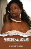 Phenomenal Woman: Help with Co-dependency, Toxic Relationships and Transformation 1917505515 Book Cover