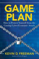 Game Plan: How to Protect Yourself from the Coming Cyber-Economic Attack 1621572005 Book Cover