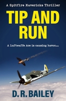 Tip and Run: A Luftwaffe Ace is causing havoc... (Spitfire Mavericks Thrillers) 0854954058 Book Cover