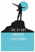 The 21-Day Wealth Challenge: Turn the 5 Types of Wealth into Daily Success Habits, Track it and Transform Your Life Beyond Money B0DWXB3KR7 Book Cover