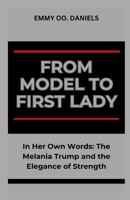 FROM MODEL TO FIRST LADY: “In Her Own Words: The Melania Trump and the Elegance of Strength” B0CSCZ3S15 Book Cover