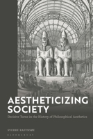 Aestheticizing Society: Decisive Turns in the History of Philosophical Aesthetics 1350270024 Book Cover