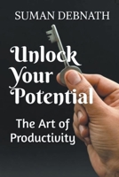 Unlock Your Potential: The Art of Productivity B0CDPZB7NF Book Cover