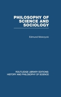 Philosophy of Science and Sociology: From the Methodological Doctrine to Research Practice (Routledge Library Editions: History & Philosophy of Science) 0415474922 Book Cover