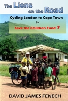 The Lions on the Road: Cycling London to Cape Town For Save the Children Fund 1542533376 Book Cover