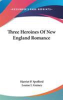 Three heroines of New England romance; 1530635322 Book Cover