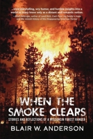 When the Smoke Clears: Stories and Reflections of a Wisconsin Forest Ranger 1955656827 Book Cover