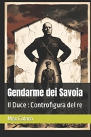 Gendarme dei Savoia: Il Duce : Controfigura del re (Italian Edition) B0HG1JVKM7 Book Cover