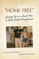 Home Free: Growing Up in a Small Town in South Central Pennsylvania 1440139008 Book Cover