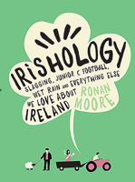 Irishology: Slagging, Junior C Football, Wet Rain and Everything Else We Love about Ireland 0717168204 Book Cover