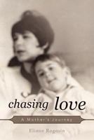 Chasing Love: A Mother's Journey 146204641X Book Cover