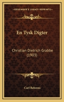 En Tysk Digter: Christian Dietrich Grabbe (1903) 1142800466 Book Cover