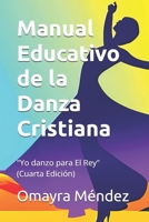 Manual Educativo de la Danza Cristiana: Yo danzo para El Rey (Cuarta Edición) (Spanish Edition) B0GGHNNT8Z Book Cover