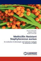 Methicillin Resistant Staphylococcus aureus: An evaluation of phenotypic and molecular methods for detection of MRSA 3848413787 Book Cover
