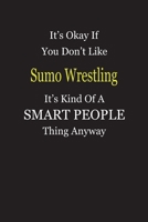 It's Okay If You Don't Like Sumo Wrestling It's Kind Of A Smart People Thing Anyway: Blank Lined Notebook Journal Gift Idea 1697332234 Book Cover