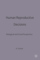 Human Reproductive Decisions: Biological and Social Perspectives : Proceedings of the Thirteenth Annual Symposium of the Galton Institute, London, 1993 (Studies in Biology, Economy, and Society,) 0333620518 Book Cover
