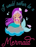 I Would Rather  Be a Mermaid: Line ruled Inspirational quote journal for girls, 8.5x11 in, 100 undated pages: Quote journal to write ... new ideas, special moments, or daily notes 1697214436 Book Cover