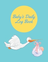 Baby's Daily Log Book: Baby Infotmation Logbook - Health Care Book for Newborns, Toddlers - Feed - Sleep - Diapers - Activities - Shopping List - (110 Pages, 8.5 x 11) 1672343542 Book Cover