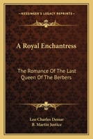 A Royal Enchantress: The Romance of the Last Queen of the Berbers - Primary Source Edition 0548291349 Book Cover