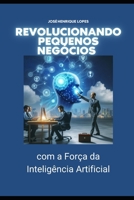 Revolucionando Pequenos Negócios com a Força da IA B0CQ6TMPPR Book Cover