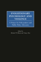 Evolutionary Psychology and Violence: A Primer for Policymakers and Public Policy Advocates (Psychological Dimensions to War and Peace) 0275974677 Book Cover