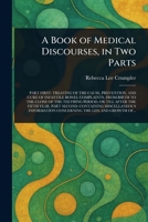 A Book of Medical Discourses, in Two Parts 102343735X Book Cover