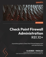 Check Point Firewall Administration R81.10+: A practical guide to Check Point firewall deployment and administration 180107271X Book Cover