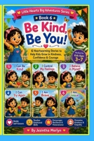 Be Kind, Be You: A Picture Book for Children Ages 3-7 | 6 Heartwarming Stories About Kindness, Confidence, Courage, Feelings, and Self-Belief (Little Hearts Big Adventures Series) B0HKGCGK12 Book Cover
