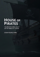 House of Pirates: The Architectural Legacy Left by Rebels of the Sea B0FGHL1L2M Book Cover