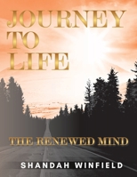 Journey To Life: The Renewed Mind B0C2SG3YJ3 Book Cover