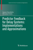 Predictor Feedback for Delay Systems: Implementations and Approximations 3319423770 Book Cover