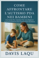 COME AFFRONTARE L'AUTISMO PDA NEI BAMBINI: Una Guida Per I Genitori Per Una Migliore Comunicazione E Una Connessione Duratura (Italian Edition) B0FHW3LZHW Book Cover