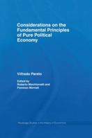 Considerations on the Fundamental Principles of Pure Political Economy (Routledge Studies in the History of Economics) 1138806250 Book Cover