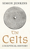 The Celts: A Sceptical History 178816881X Book Cover