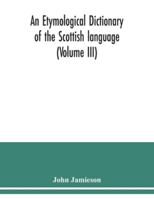 An etymological dictionary of the Scottish language 9354039928 Book Cover