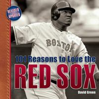 101 Reasons to Love the Red Sox: And 10 Reasons to Hate the Yankees 158479402X Book Cover