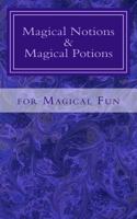 Magical Notions & Magical Potions: for Magical Fun 1726220648 Book Cover