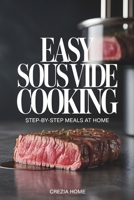 Easy Sous Vide Cooking: Step-by-Step Meals at Home B0H2GZVXJP Book Cover