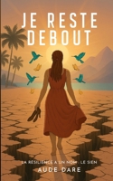 Je reste debout: La résilience a un nom: Le sien (French Edition) 2322654817 Book Cover
