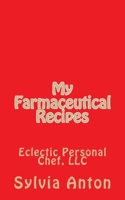 My Farmaceutical Recipes: Eclectic Personal Cheff, LLC 1502898152 Book Cover