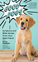 Good Dogs: Scripture and Bible Verses from Your Best Friend 1642502480 Book Cover