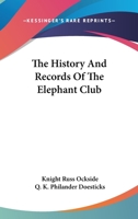 The HISTORY AND RECORDS OF THE ELEPHANT CLUB; COMPILED FROM AUTHENTIC DOCUMENTS NOW IN POSSESSION OF THE Zoölogical Society. 1275825230 Book Cover
