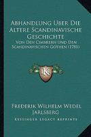 Abhandlung Über Die Ältere Scandinavische Geschichte Von Den Cimbrern Und Den Scandinavischen Gothen 114777837X Book Cover